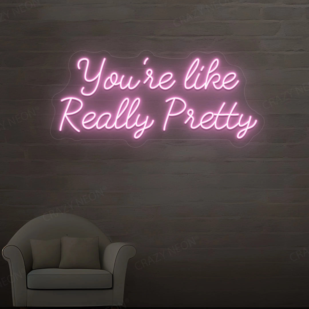 You're Like Really Pretty Neon Sign image 0