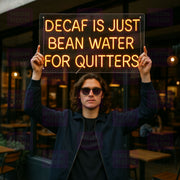Decaf Is Just Bean Water For Quitters - LED Neon Sign